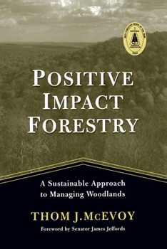 Paperback Positive Impact Forestry: A Sustainable Approach to Managing Woodlands Book