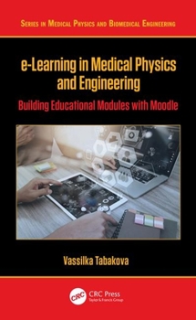 Hardcover E-Learning in Medical Physics and Engineering: Building Educational Modules with Moodle Book