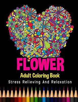 Paperback Flower Adult Coloring Book Stress Relieving and Relaxation: 48 Unique Flower Designs and Stress Relieving Patterns for Adult Relaxation, Meditation, a Book