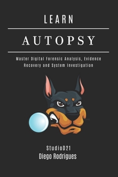 Paperback Learn Autopsy: Master Digital Forensics, Evidence Recovery, and System Investigation Book