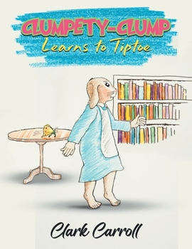 Paperback Clumpety-Clump Learns to Tiptoe Book