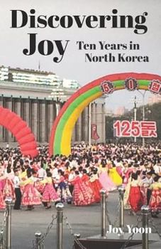 Paperback Discovering Joy: Ten Years in North Korea Book