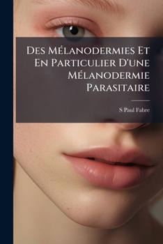 Paperback Des Mélanodermies Et En Particulier D'une Mélanodermie Parasitaire [French] Book