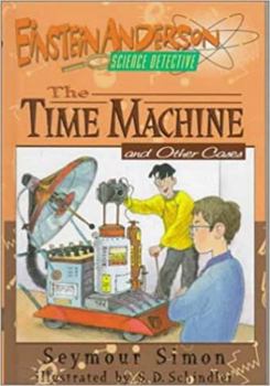 The Time Machine and Other Cases (Einstein Anderson, Science Detective) - Book #4 of the Einstein Anderson