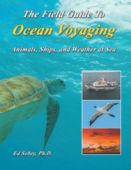 Paperback The Field Guide To Ocean Voyaging: Animals, Ships, and Weather at Sea Book