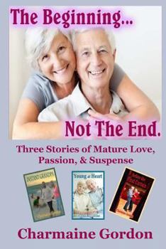 Paperback The Beginning...Not the End: Three Stories of Mature Love, Passion, and Suspense Book