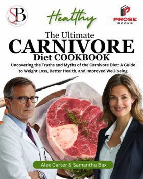 Hardcover The Ultimate Carnivore Diet Cookbook: Uncovering the Truths and Myths of the Carnivore Diet: A Guide to Weight Loss, Better Health, and Improved Well-being (Healthy Weight Loss Solutions) Book