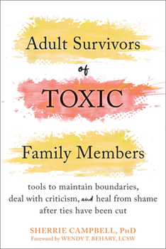 Paperback Adult Survivors of Toxic Family Members: Tools to Maintain Boundaries, Deal with Criticism, and Heal from Shame After Ties Have Been Cut Book
