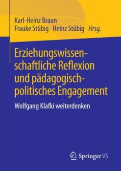 Paperback Erziehungswissenschaftliche Reflexion Und Pädagogisch-Politisches Engagement: Wolfgang Klafki Weiterdenken [German] Book