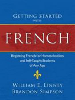 Paperback Getting Started with French: Beginning French for Homeschoolers and Self-Taught Students of Any Age Book