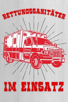 Rettungssanitäter im Einsatz: Rettungsdienst Notizbuch  DIN A5 Dotted Punktraster Heft für Rettungssanitäter  Sanitäter Sanitäterin  Rettungsdienst Notebook (German Edition)