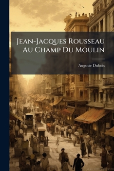 Paperback Jean-Jacques Rousseau Au Champ Du Moulin [French] Book