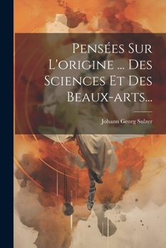 Pens�es Sur l'Origine ... Des Sciences Et Des Beaux-Arts...