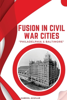 Paperback Fusion in Civil War Cities - Philadelphia & Baltimore Book