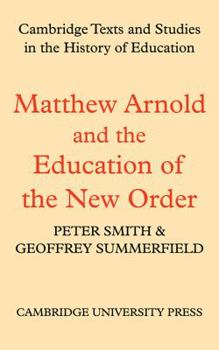 Matthew Arnold and the Education of the New Order - Book  of the Cambridge Texts and Studies in the History of Education