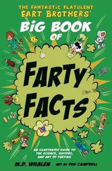 The Fantastic Flatulent Fart Brothers' Big Book of Farty Facts: An Illustrated Guide to the Science, History, and Art of Farting - Book  of the Fantastic Flatulent Fart Brothers’ Fun Facts