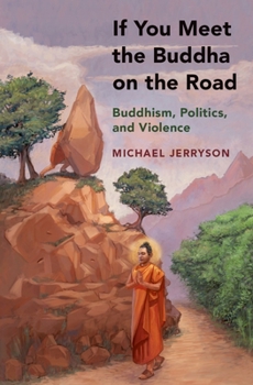 Hardcover If You Meet the Buddha on the Road: Buddhism, Politics, and Violence Book