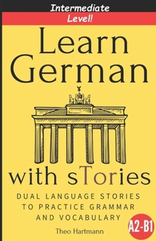 Paperback Learn German With sTories A2-B1: Dual Language Stories To Practice Grammar And Vocabulary (Intermediate Level) Book