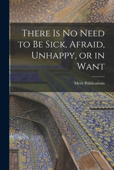 Paperback There is No Need to Be Sick, Afraid, Unhappy, or in Want Book