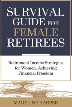 Paperback Survival Guide for Female Retirees: Retirement Income Strategies for Women, Achieving Financial Freedom Book