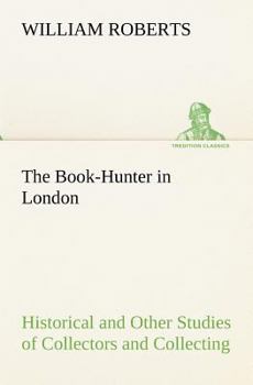 Paperback The Book-Hunter in London Historical and Other Studies of Collectors and Collecting Book