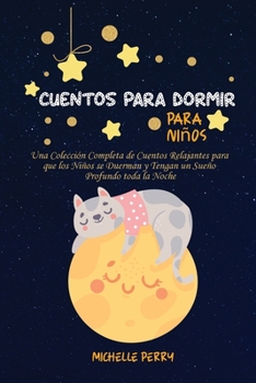 Cuentos para dormir para niños: Una Colección Completa de Cuentos Relajantes para que los Niños se Duerman y Tengan un Sueño Profundo toda la Noche