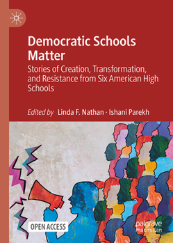 Democratic Schools Matter: Stories of Creation, Transformation, and Resistance from Six American High Schools