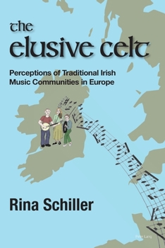 Paperback The Elusive Celt: Perceptions of Traditional Irish Music Communities in Europe Book