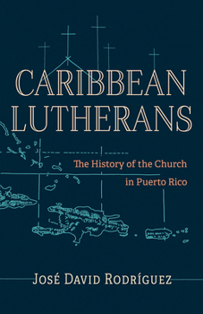 Paperback Caribbean Lutherans: The History of the Church in Puerto Rico Book