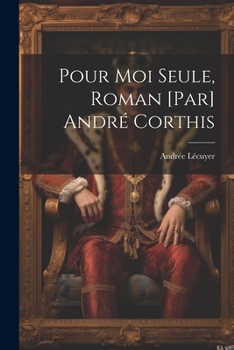 Paperback Pour moi seule, roman [par] André Corthis [French] Book