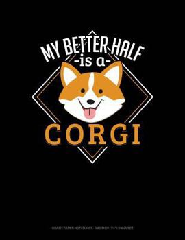 Paperback My Better Half Is a Corgi: Graph Paper Notebook - 0.25 Inch (1/4) Squares Book