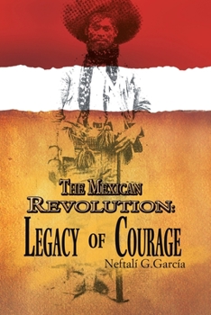 Paperback The Mexican Revolution: Legacy of Courage Book