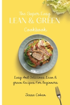Paperback The Super Easy Lean & Green Cookbook: Easy And Delicious Lean & green Recipes For Beginners Book
