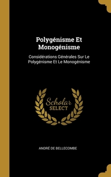 Hardcover Polygénisme Et Monogénisme: Considérations Générales Sur Le Polygénisme Et Le Monogénisme [French] Book