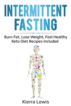 Paperback Intermittent Fasting: Burn Fat, Lose Weight, Feel Healthy - Keto Diet Recipes Included Book