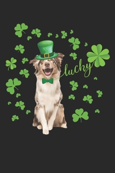 Lucky Australian Shepherd: Dog Shamrock Journal, Notebook, Diary, 100 Blank Pages, 6 x 9 inches, Funny St Patrick day Gift