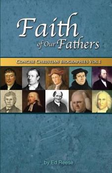Faith of Our Fathers: Concise Christian Biographies Volume 1