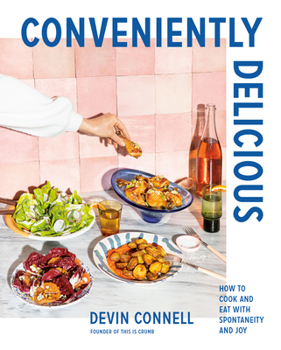 Hardcover Conveniently Delicious: How to Cook and Eat with Spontaneity and Joy Book