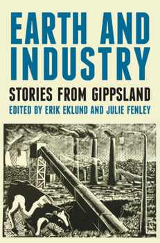 Paperback Earth and Industry: Stories from Gippsland Book