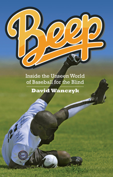 Hardcover Beep: Inside the Unseen World of Baseball for the Blind Book