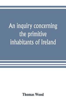 Paperback An inquiry concerning the primitive inhabitants of Ireland Book