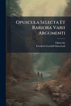 Paperback Opuscula Selecta Et Rariora Varii Argumenti Book