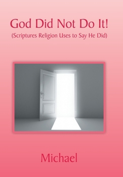 Hardcover God Did Not Do It!: (Scriptures Religion Uses to Say He Did) Book