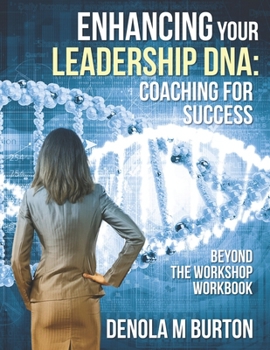Paperback Enhancing Your Leadership DNA: Beyond the Workshop Workbook: Coaching For Success Book