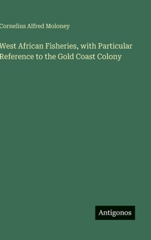 Hardcover West African Fisheries, with Particular Reference to the Gold Coast Colony Book