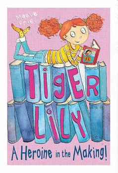 Tiger Lily: A Heroine in the Making - Book #1 of the Tiger Lily