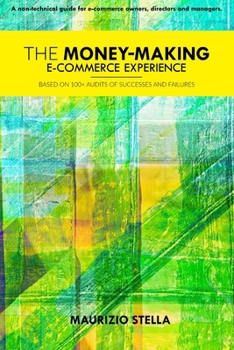 Paperback The Money-Making Ecommerce Experience: Based on 100+ audits of successes and failures. Book