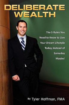 Paperback Deliberate Wealth: The 5 Rules You Need to Know to Live Your Dream Lifestyle Today, Instead of Someday Maybe Book