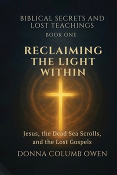 Paperback Biblical Secrets and Lost Teachings Book 1 Reclaiming the Light Within Book