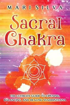 Paperback Sacral Chakra: The Ultimate Guide to Opening, Balancing, and Healing Svadhisthana Book
